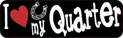 10x3 I Love My Quarter Horse Bumper Sticker Vinyl Window Decal Stickers Decals • $7.99