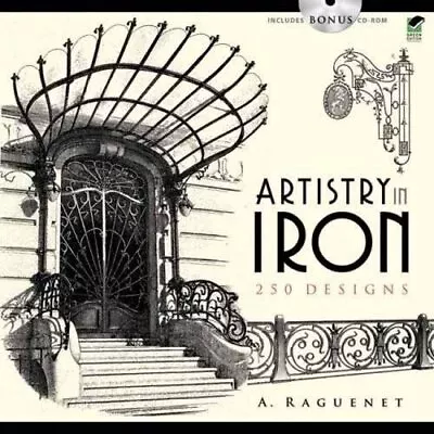 ARTISTRY IN IRON: 183 DESIGNS INCLUDES CD-ROM (DOVER By A. Raguenet • $41.95