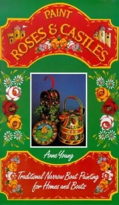 Paint Roses And Castles: Traditional Na... Young Anne • £8.99