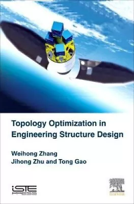 Topology Optimization In Engineering Structure Design By Jihong Zhu • $217