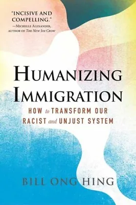 Humanizing Immigration: How To Transform Our Racist... - Free Tracked Delivery • £20.61