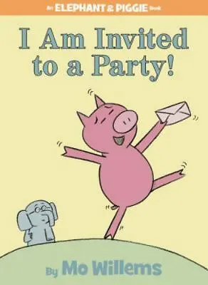 I Am Invited To A Party!-An Elephant And Piggie Book By Willems Mo  Hardcover • $4.47