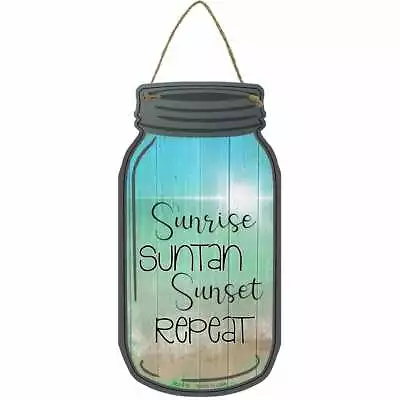 Sunrise Suntan Sunset Repeat 4  X 8  Metal Mason Jar Wall Sign - DS • $14.95