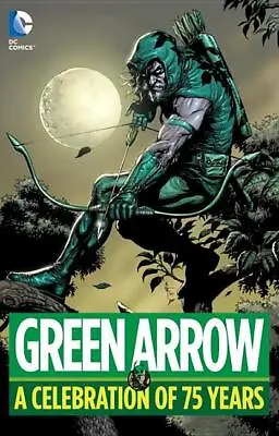 Green Arrow: A Celebration Of 75 Years (Hardcover) • $39.99
