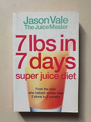 7lbs In 7 Days Super Juice Diet Jason Vale The Juice Master Book • £2.50