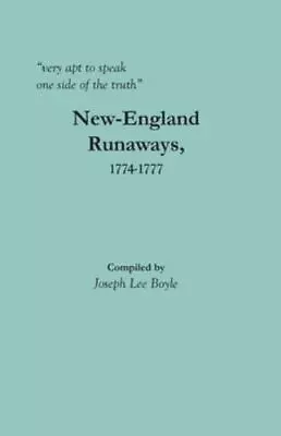  Very Apt To Speak One Side Of The Truth : New-England Runaways 1774-1777 L... • $44.65