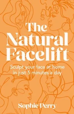 Natural Facelift : Sculpt Your Face At Home In Just 5 Minutes A Day Hardcove... • $15.52