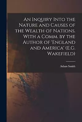 An Inquiry Into The Nature And Causes Of The Wealth Of Nations. With A Comm. By  • $78.41