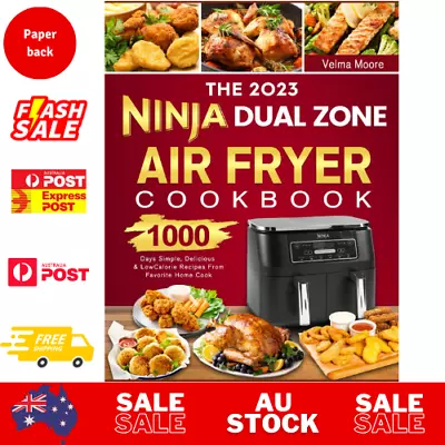 The 2023 Ninja Dual Zone Air Fryer Cookbook: 1000 Days Simple Delicious & Low C • $18.99