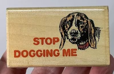 Stamp Affair STOP DOGGING ME Wood Mount Rubber Stamp • $3.99