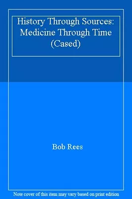 History Through Sources: Medicine Through Time    (Cased) By Bob Rees • £3.62