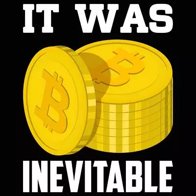 It Was Inevitable Bitcoin - Mens Funny Novelty T-Shirt Tee T Shirt Tshirts Gift • $23.75