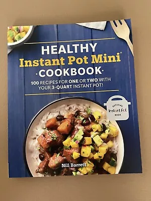 Healthy Instant Pot Mini Cookbook: 100 Recipes For One Or Two With Your 3-Quart • $12