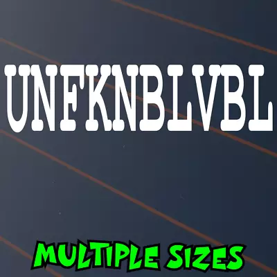 Unfknblvbl Sticker Car Decal Window 4x4 4WD BNS JDM Ute Drift Funny Race Vinyl • $5.90