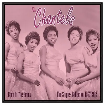 The Chantels - Born In The Bronx: The Singles 1957-62 [New Vinyl LP] • $26.38