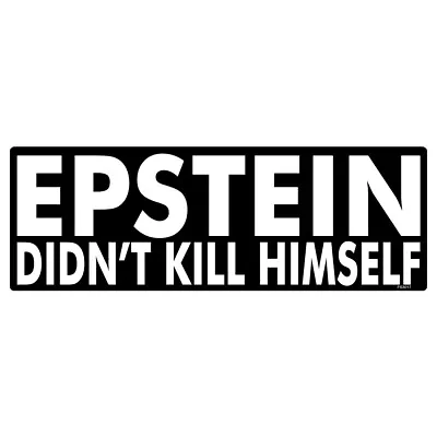 Epstein Didn't Kill Himself Sticker - Meme Truth Jeff Vinyl Decal Window FS3017 • $4.19