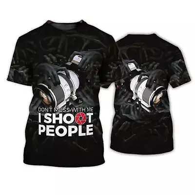 Camera Phographer Dont Mess With Me I Shoot People 3D Shirt_2013 • $16.99