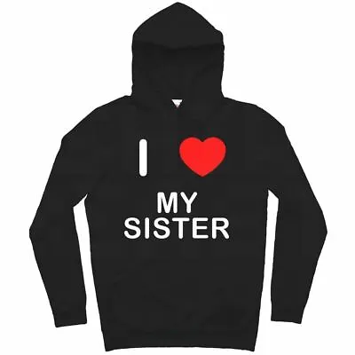 I Love My Sister - Hoodie • £24.99