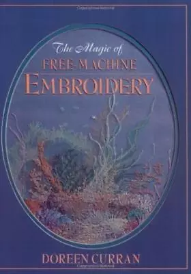 Magic Of Free-Machine Embroidery - Doreen Curran • £3.60