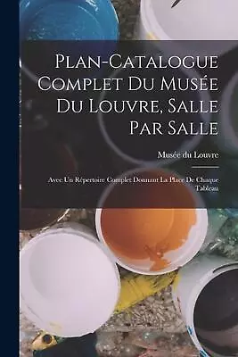 Plan-catalogue Complet Du Muse Du Louvre Salle Par Salle: Avec Un R?pertoire Co • $33.90