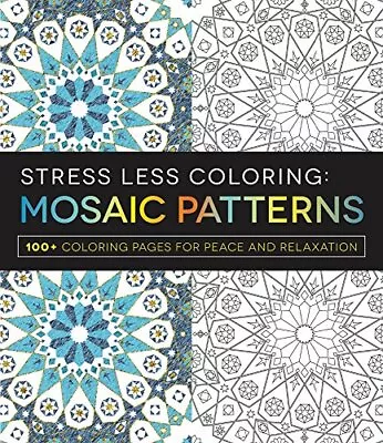 Stress Less Coloring - Mosaic Patterns: 100+ Coloring Pages For Peace And Rel... • $13.98