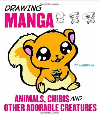 Drawing Manga Animals Chibis And Other Adorable Creatures J. C. Amberlyn Goo • £2.99
