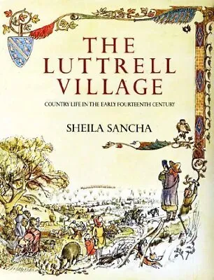 The Luttrell Village: Country Life In The Early Fourteenth Centu • £4.05