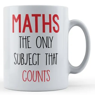 Maths Teacher School  Maths The Only Subject That Counts  - Gift Mug • £10.99