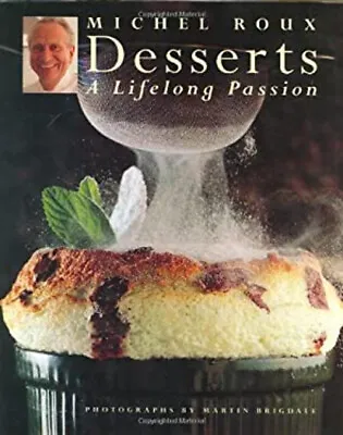 Desserts : A Lifelong Passion Hardcover Michel Jr. Roux • £5.66