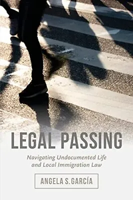 £25.52 • Buy Legal Passing: Navigating Undocumented Life And Local Immigration Law By Angela