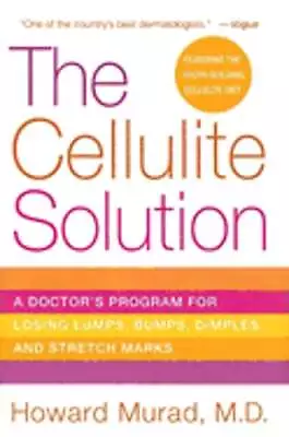 The Cellulite Solution: A Doctor's Program For Losing Lumps Bumps Dimples And • $7.93