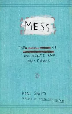Mess: The Manual Of Accidents And Mistakes By Smith Keri  Paperback • $4.47