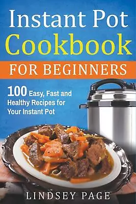 Instant Pot Cookbook For Beginners: 100 Easy Fast And Healthy Recipes For Your  • $17.93