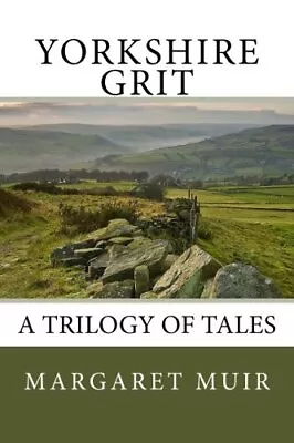 Yorkshire Grit: A Trilogy Of Tales. Muir New 9781523431090 Fast Free Shipping<| • £27.88