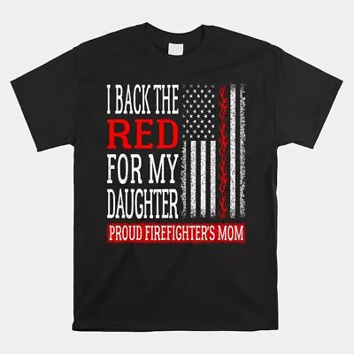 I Back The Red For My Daughter Firefighter’S Mom Fire Mother T-Shirt Size S-5XL • $19.99