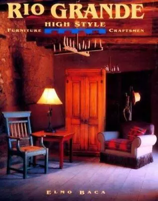 Rio Grande High Style : Furniture Craftsmen By Elmo Baca (1995 Hardcover) • $15