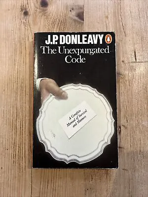 THE UNEXPURGATED CODE - JP Donleavy - Penguin Paperback 1976 Manual Of Manners • £4