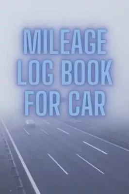 Mileage Log Book For Car: To Keep Track Of Your Car Recording Miles Gas Use An • $7.96