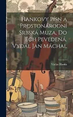 Hankovy Psn A Prostonrodn Srbsk Muza Do Ech Peveden. Vydal Jan Mchal By V?clav  • $45.82