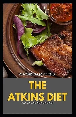 The Atkins Diet Your Ultimate Guidebook For Living Low-Carb L By Palmer Rnd Wayn • $31.46