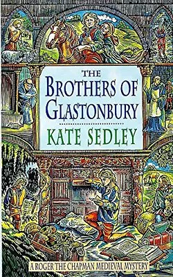 The Brothers Of Glastonbury (A Roger The Chapman Me... By Sedley Kate Paperback • £5.99