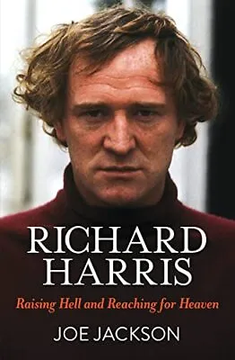 Richard Harris: Raising Hell And Reaching For Heaven By Joe Jackson Hardback The • $13.33