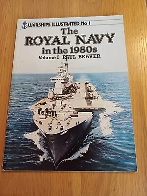 The Royal Navy In The 1980s: Volume 1 - Paul Beaver - Warships Illustrated No. 1 • £4.99