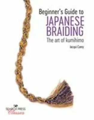 $13.98 • Buy Beginner’s Guide To Japanese Braiding The Art Of Kumihimo Format: Paperback