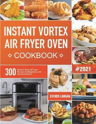 Instant Vortex Air Fryer Oven Cookbook: 300 Quick & Easy Air Fryer Recipes For • $28.23