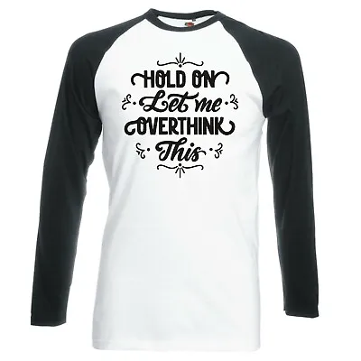 Funny  Hold On Let Me Overthink This  Raglan Longsleeve Baseball T-shirt • £16.99