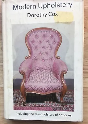 Modern Upholstery By Dorothy Cox Including The Re Upholstery Of Antiques 1972 • £6