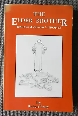 The Elder Brother: Jesus In A Course In Miracles By Robert Perry: 1990 Paperback • £15.99