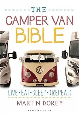 The Camper Van Bible: Live Eat Sleep (Repeat) By Martin Dorey • £3.81