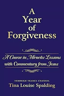 A Year Of Forgiveness: A Course In Miracles Lessons With Commentary From Jesus  • £18.10